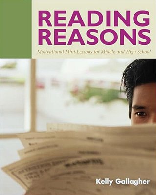 Reading Reasons: Motivational Mini-Lessons For Middle And High School-..