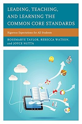 Leading, Teaching, And Learning The Common Core Standards: Rigorous Expectations For All Students-..