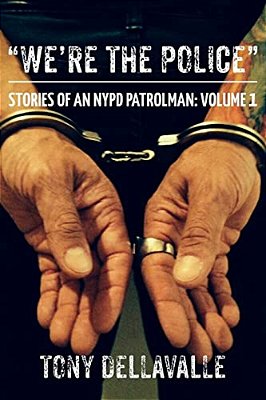 "We'Re The Police": Stories Of An Nypd Patrolman: Volume 1-..