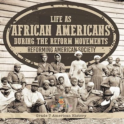 Life As African Americans During The Reform Movements Reforming American Society Grade 7 American History-..