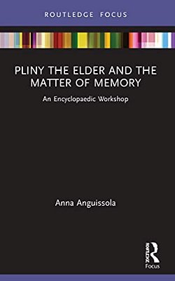 Pliny The Elder And The Matter Of Memory: An Encyclopaedic Workshop-..