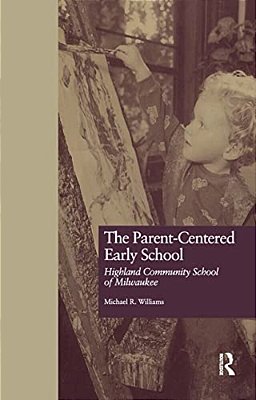 The Parent-Centered Early School: Highland Community School Of Milwaukee-..