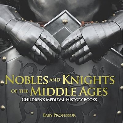 Nobles And Knights Of The Middle Ages-Children's Medieval History Books-..