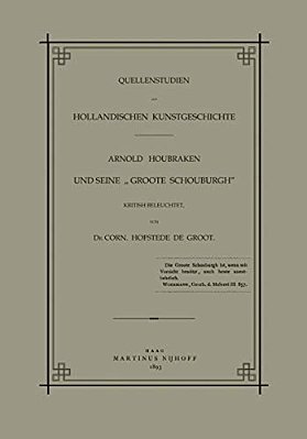 Quellenstudien Zur Holländischen Kunstgeschichte: Arnold Houbraken Und Seine "Groote Schouburgh"-..