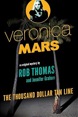 Veronica Mars: An Original Mystery By Rob Thomas: The Thousand-Dollar Tan Line-..