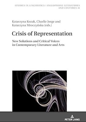 Crisis Of Representation: New Solutions And Critical Voices In Contemporary Literature And Arts-..