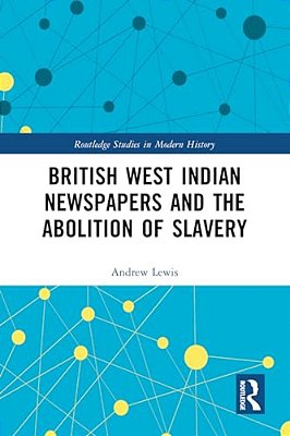 British West Indian Newspapers And The Abolition Of Slavery-..