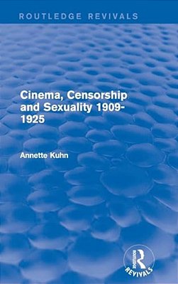 Cinema, Censorship And Sexuality 1909-1925 (Routledge Revivals)-..