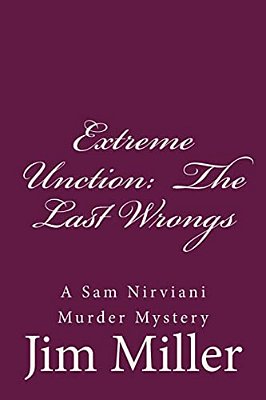 Extreme Unction: The Last Wrongs: A Sam Nirviani Murder Mystery-..