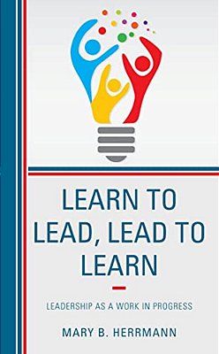Learn To Lead, Lead To Learn: Leadership As A Work In Progress-..