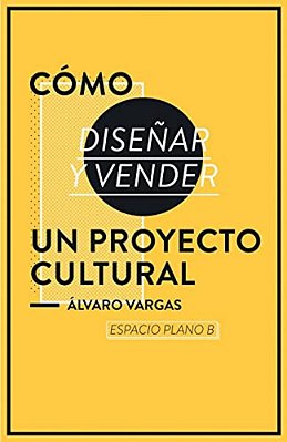 Cómo Diseñar Y Vender Un Proyecto Cultural-..