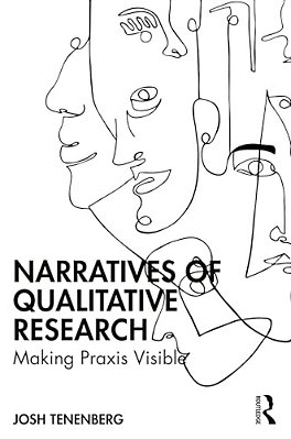 Narratives Of Qualitative Research: Making Praxis Visible-..