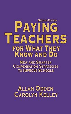 Paying Teachers For What They Know And Do: New And Smarter Compensation Strategies To Improve Schools-..