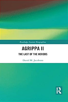 Agrippa II: The Last Of The Herods-..