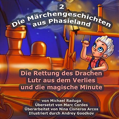 Die Märchengeschichten Aus Phasieland - 2: Die Rettung Des Drachen Lutr Aus Dem Verlies Und Die Magische Minute-..