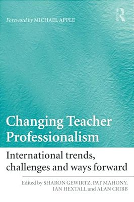 Changing Teacher Professionalism: International Trends, Challenges And Ways Forward-..