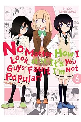 No Matter How I Look At It, It's You Guys' Fault I'm Not Popular!, Vol. 6-..