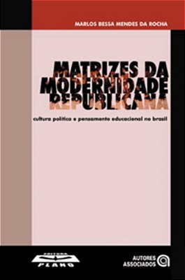 Matrizes Da Modernidade Republicana - Cultura Política E Pensamento Educacional No Brasil..-