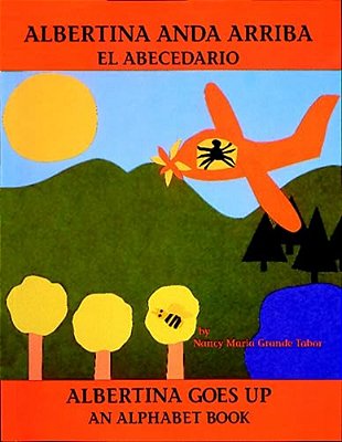 Albertina Anda Arriba: El Abecedario/Albertina Goes Up: An Alphabet Book (Spanish Bilingual Edition)-..