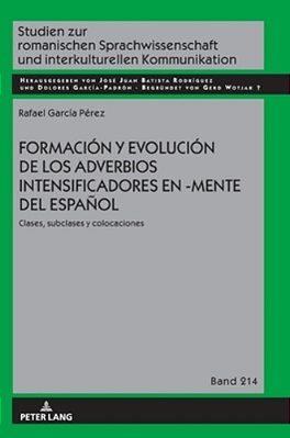 Formación Y Evolución De Los Adverbios Intensificadores En -Mente Del Español: Clases, Subclases Y Colocaciones-..
