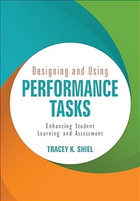 Designing And Using Performance Tasks: Enhancing Student Learning And Assessment-..