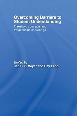 Overcoming Barriers To Student Understanding: Threshold Concepts And Troublesome Knowledge-..