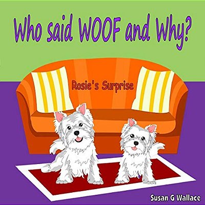 Who Said Woof And Why?: Rosie's Surprise-..