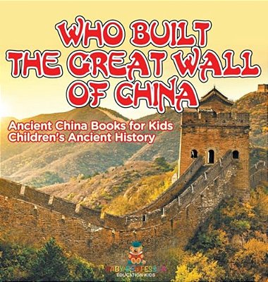 Who Built The Great Wall Of China? Ancient China Books For Kids Children's Ancient History-..