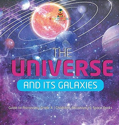 The Universe And Its Galaxies Guide To Astronomy Grade 4 Children's Astronomy & Space Books-..
