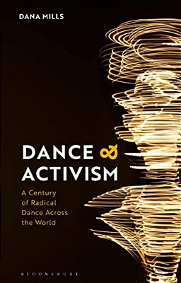 Dance And Activism: A Century Of Radical Dance Across The World-..