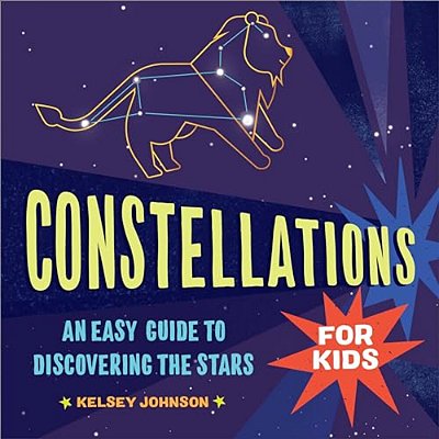Constellations For Kids: An Easy Guide To Discovering The Stars-..