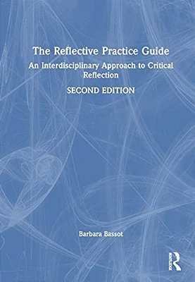 The Reflective Practice Guide: An Interdisciplinary Approach To Critical Reflection-..