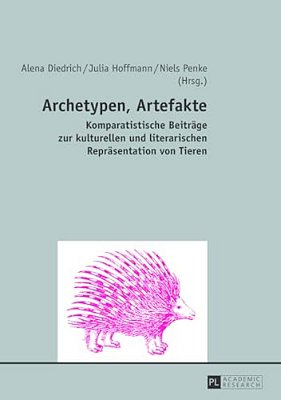 Archetypen, Artefakte: Komparatistische Beitraege Zur Kulturellen Und Literarischen Repraesentation Von Tieren-..