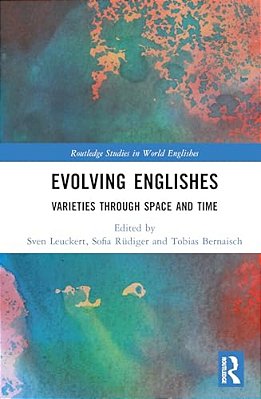Evolving Englishes: Varieties Through Space And Time-..