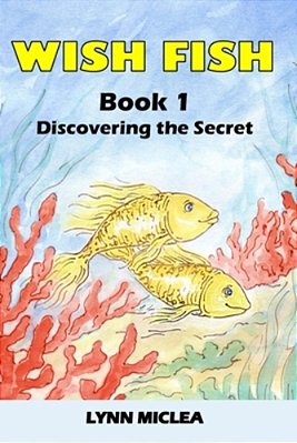Wish Fish 1: Book 1 - Discovering The Secret-..