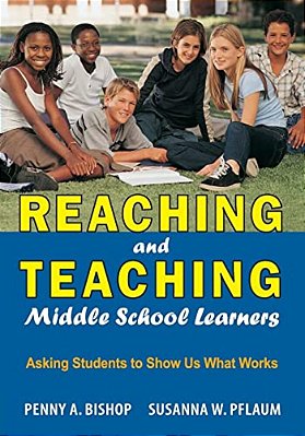Reaching And Teaching Middle School Learners: Asking Students To Show US What Works-..
