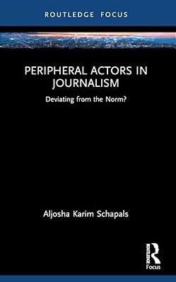 Peripheral Actors In Journalism: Deviating From The Norm?-..