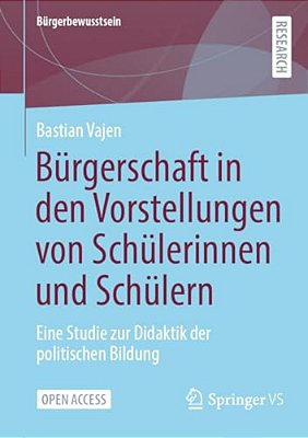 Bürgerschaft In Den Vorstellungen Von Schülerinnen Und Schülern: Eine Studie Zur Didaktik Der Politischen Bildung-..