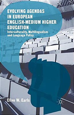 Evolving Agendas In European English-Medium Higher Education: Interculturality, Multilingualism And Language Policy-..