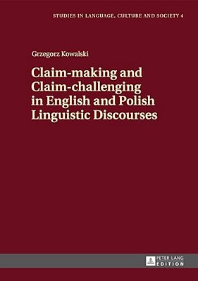 Claim-Making And Claim-Challenging In English And Polish Linguistic Discourses-..