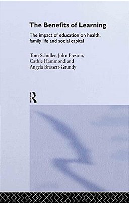 The Benefits Of Learning: The Impact Of Education On Health, Family Life And Social Capital-..