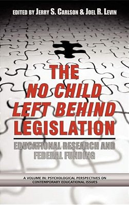 The No Child Left Behind Legislation: Educational Research And Federal Funding-..
