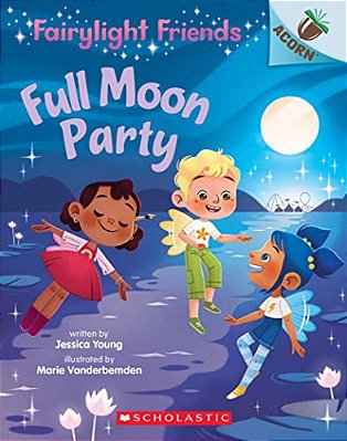 Full Moon Party: An Acorn Book (Fairylight Friends #3): Volume 3-..