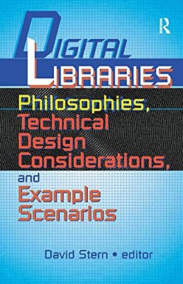 Digital Libraries: Philosophies, Technical Design Considerations, And Example Scenarios-..