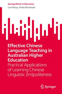 Effective Chinese Language Teaching In Australian Higher Education: Practical Applications Of Learning Chinese Linguistic (Im)politeness-..