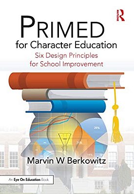 Primed For Character Education: Six Design Principles For School Improvement-..