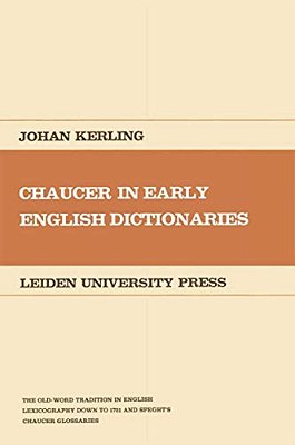 Chaucer In Early English Dictionaries: The Old-World Tradition In English Lexicography-..