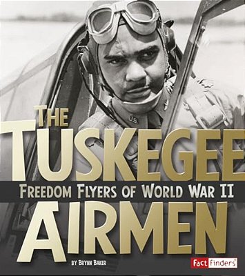 The Tuskegee Airmen: Freedom Flyers Of World War II-..