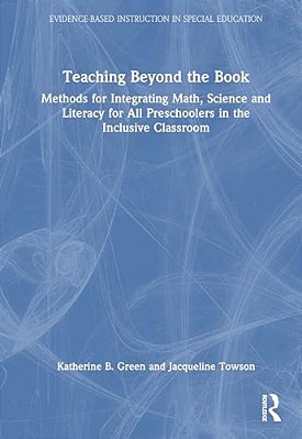 Teaching Beyond The Book: Methods For Integrating Math, Science, And Literacy For All Preschoolers In The Inclusive Classroom-..