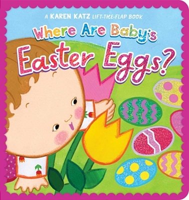 Where Are Baby's Easter Eggs?: A Karen Katz Lift-The-flap Book-..